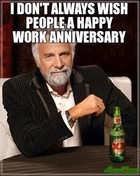 Wish them happy anniversary in specal way. 35 Hilarious Work Anniversary Memes To Celebrate Your Career Fairygodboss
