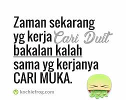 Mungkin itu saja yang dapat saya bagikan pada artikel kali ini, terus ikuti berbagai artikel mengenai kata kata lainnya. Gambar Kata2 Sindiran Kerja Cari Duit Bukan Cari Muka Kochie Frog
