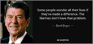 Discover and share ronald reagan quotes about the marines. Ronald Reagan Quote Some People Wonder All Their Lives If They Ve Made A
