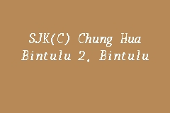 Kemena industrial estate 7.4 km. Sjk C Chung Hua Bintulu 2 Bintulu Sekolah Kebangsaan Cina In Bintulu