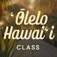 ʻŌlelo Hawaiʻi: Hawaiian Language Classes (Morning Session)