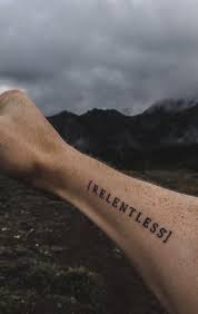 Relentless My Newest Tattoo Perfect Idea For Simple Mens Tattoo Lettering On Forearm Writing Tattoos Tattoo Lettering Chest Tattoo Men