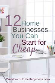 12 Home Business Ideas You Can Start For Cheap Home Business Work From Home Moms Home Based Business