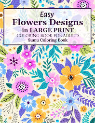 Maybe you would like to learn more about one of these? Easy Flowers Designs In Large Print A Simple And Easy Summer Flower Coloring Book Seniors Adults Large Print Easy Coloring Easy Coloring Books For Adults Coloring Book Sumu 9798550386194 Amazon Com Books