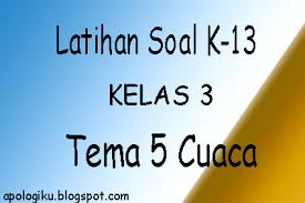 Adapun jenis soal yang akan dibagikan yakni soal ulangan harian atau soal penialaian harian khusus untuk jenjang sekolah dasar/madrasah ibtidaiyah kelas 5 semester genap tema 8 lingkungan sahabat kita. Soal Kurikulum 2013 Sd Kelas 3 Tema 5 Cuaca Contoh Rpp Sd Dan Soal Sd