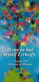 Best miracle quotes selected by thousands of our users! It Can Be But Myself I Crucify Lesson 196 A Course In Miracles Acim Https Www Facebook Com Awakeningtoloveaci Course In Miracles Miracle Quotes Miracles