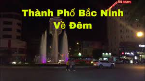 Bắc ninh là tỉnh có diện tích nhỏ nhất việt nam, thuộc đồng bằng sông hồng và nằm trong vùng kinh tế trọng điểm bắc bộ, việt nam. Thanh Phá»' Báº¯c Ninh Vá» Ä'em Youtube