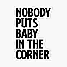 Nobody Puts Baby In The Corner Gifts Merchandise Redbubble