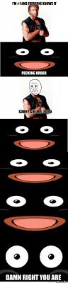 Originally created by the chinese emperor peking, the pecking order is a chart showing a measurement of a person's status, in comparison to other people and objects. I M 1 And Everyone Knows It Pecking Order Sorry Sirmrpopo Damn Right You Are Mr Popo By Brandini734 Meme Center Meme On Me Me