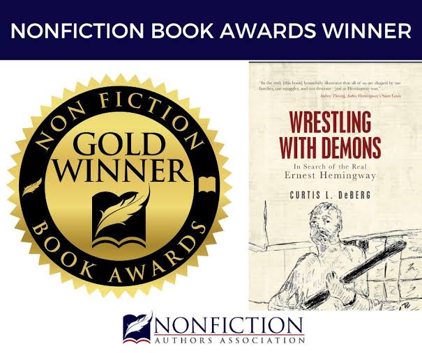 Book Award Winner: Wrestling With Demons: In Search of the Real Ernest  Hemingway by Curtis L. DeBerg - Nonfiction Authors Association