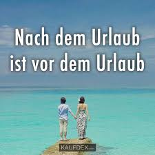Nach Dem Urlaub Ist Vor Dem Urlaub Lustige Zitate