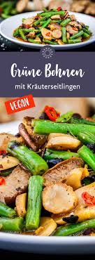 Das Besondere An Diesem Pfannengericht Ist Die Kombination Der Drei Zutaten Grune Bohnen Krauterseitlinge Grune Bohnen Rezept Grune Bohnen Einfache Gerichte