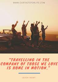 Whether you love hiking solo or hiking with friends i think we can also agree that hiking cures many ailments from mental to physical even when the trails bring there own crazy and weird challenges. 101 Of The Best Quotes For Travelling With Friends Our Taste For Life