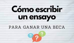 Tenemos que tener en claro el objetivo final del. Como Hacer Un Ensayo Para Una Beca Byc