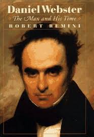 Daniel Webster: The Man and His Time by Robert V. Remini, Hardcover