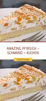 Amazing Pfirsich Schmand Kuchen In 2020 Kuchen Rezepte Einfach Kuchen Und Torten Rezepte Kuchen