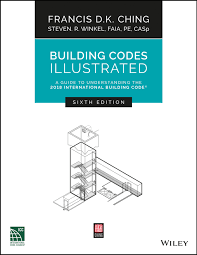 Building Codes Illustrated A Guide To Understanding The 2018 International Building Code By Francis D K Ching Steven R Winkel