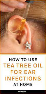 How To Use Tea Tree Oil For Ear Infection Oils For Ear Infection Oils For Ear Ache Tea Tree Oil