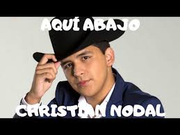 Con alcohol pero mucho alcohol aquí abajo uno si sufre un montón. Aqui Abajo Christian Nodal Letra Lyrics
