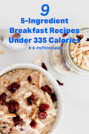 9 5 Ingredient Breakfast Recipes Under 335 Calories Nutrition Myfitnesspal Nutrition Calories