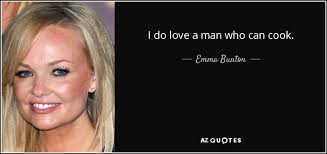 Emma Bunton Quote I Do Love A Man Who Can Cook