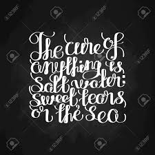 Sweat, tears or the sea. The Cure For Anything Is Salt Water Sweat Tears Or The Sea Graphic Ocean Quote Vector Lettering Isolated On Chalkboard Handwritten Inscription For Typographic Design Royalty Free Cliparts Vectors And Stock