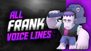 I always try reading all of them. Frank Voice Lines Brawl Stars Youtube