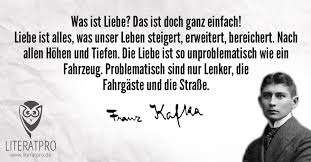 Liebe Ist Alles Was Unser Leben Steigert Erweitert Bereichert Nach Allen Hohen Und Tiefen Die Liebe Ist So Unproblema Kafka Zitate Author Zitate Weisheiten