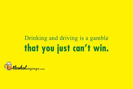 Drinking And Driving Is A Gamble That You Just Can T Win Alcohol Sayings Liquor Quotes
