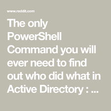The Only Powershell Command You Will Ever Need To Find Out Who Did What In Active Directory Sysadmin Active Directory How To Find Out Command