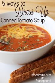 5 Ways To Dress Up Tomato Soup Recipe Food Apparel Tomato Soup Recipes Canned Tomato Soup Campbell S Tomato Soup Recipes