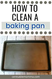 How To Clean A Baking Pan In 2020 Baking Pans Cleaning Pans Green Cleaning Recipes