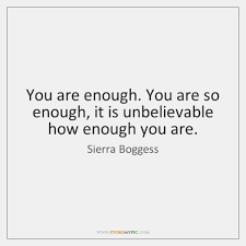 You deserve compassion and understanding. You Are Enough You Are So Enough It Is Unbelievable How Enough Storemypic