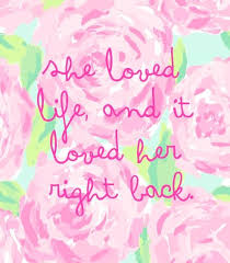 Love Your Life Pastel Flowers Quote Love Words She Loved Her Life And It Loved Her Right Back Hap Flower Quotes Love Lilly Pulitzer Quotes Flower Quotes