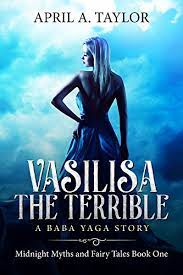 Vasilisa the Terrible: A Baba Yaga Story (Midnight Myths and Fairy Tales  Book 1) eBook : Taylor, April A.: Kindle Store - Amazon.com