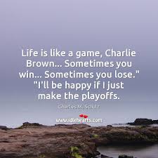 Life Is Like A Game Charlie Brown Sometimes You Win Sometimes You Idlehearts