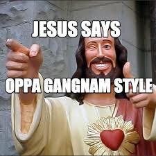 Kvalitní fun stránka, především s gangnam style tématikou! Meme Creator Funny Jesus Says Oppa Gangnam Style Meme Generator At Memecreator Org