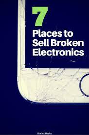 7 Places To Turn Your Useless Broken Electronics Into Cash Smart Money Things To Sell Money Saving Tips