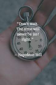 Don T Wait The Time Will Never Be Just Right Do You Argee With This Quotation Unipaygateway Paymentprocessi Time Quotes Clock Time Quotes Simple Quotes