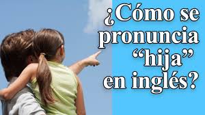 Como se dice hola en inglés. Como Se Pronuncia Hija En Ingles Youtube
