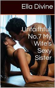 Unfaithful: No.7 My Wife's Sexy Sister by Ella Divine | Goodreads