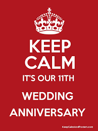 Its our 11th wedding anniversary tuesday ( err. Keep Calm It S Our 11th Wedding Anniversary Keep Calm And Posters Generator Maker For Free Keepcalmandposters Com