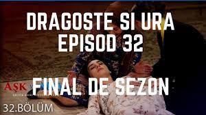 Ultimele 4 episoade cu rezumat complet. Dragoste Èi Ura Episodul 32 Final De Sezon Youtube