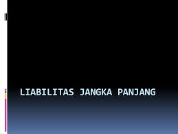 Jika terdapat impairment, maka diakui rugi. Liabilitas Jangka Panjang