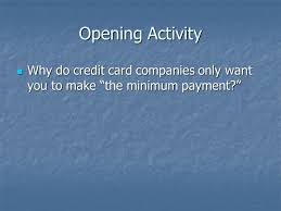 At the end of the day, if you choose. Making The Minimum Payment Why It Is Exactly What The Credit Card Companies Want You To Do Ppt Download