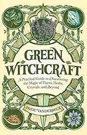 Green Witchcraft A Practical Guide To Discovering The Magic Of Plants Herbs Crystals And Beyond By Paige Vanderbeck Browse through our ebooks while discovering great authors and exciting. green witchcraft a practical guide to
