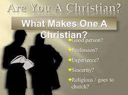 Good Person Profession Experience Sincerity Religious Goes To Church What Makes One A Christian Ppt Download