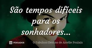 Sao Tempos Dificeis Para Os O Fabuloso Destino De