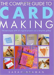Convenient home delivery · guaranteed satisfaction The Complete Guide To Card Making 100 Techniques With 25 Original Projects And 100 Motifs Beaman Sarah 8601200837902 Amazon Com Books