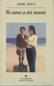 Yo amo a mi mami remains in my mind engraved as bayly's finest novel. Yo Amo A Mi Mami Bayly Jaime 978 84 339 1091 2 Editorial Anagrama